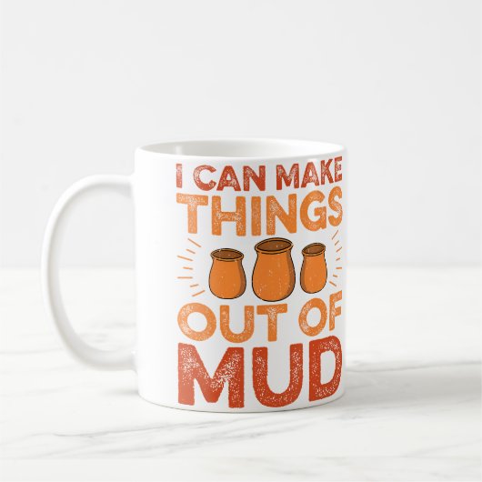 Mug I Can Make Things Out Of Mud - Ceramic Artist Pott (Gauche)