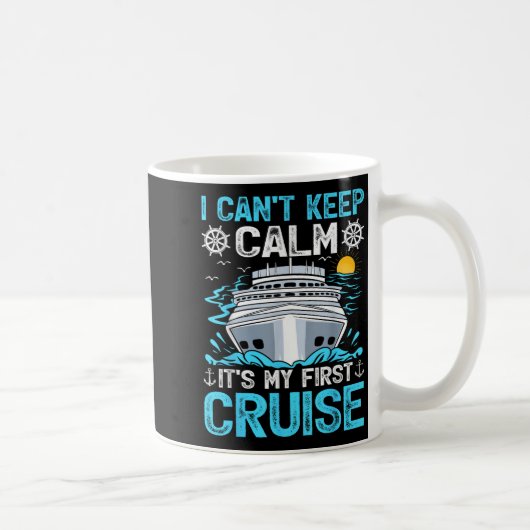 Mug I Can’t Keep Calm It’s My First Cruise Cruising  (Droite)