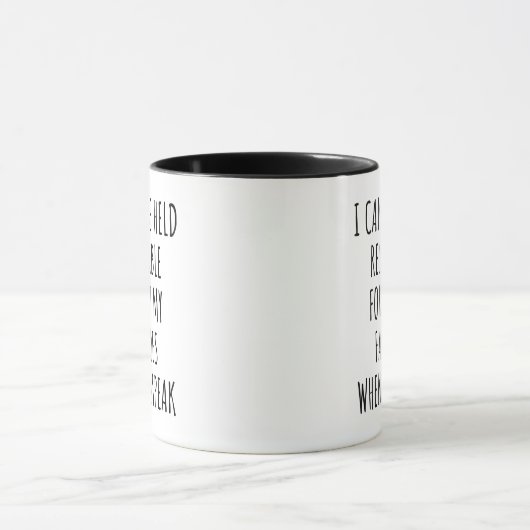 Mug I Cannot Be Held Responsible Sarcastic Quote Funny (Centre)