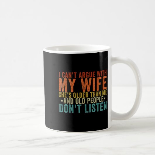 Mug I Can't Argue With My Wife She's Older Than Me (Droite)