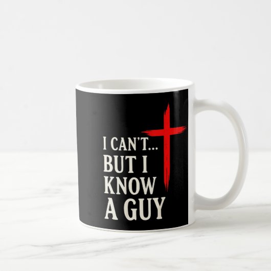 Mug I Can't But I Know A Guy Christian Faith Humor Shi (Droite)