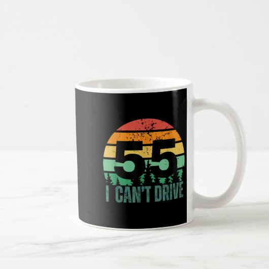 Mug I Cant Drive 55 Bday Retro Birthday Party For Men (Droite)