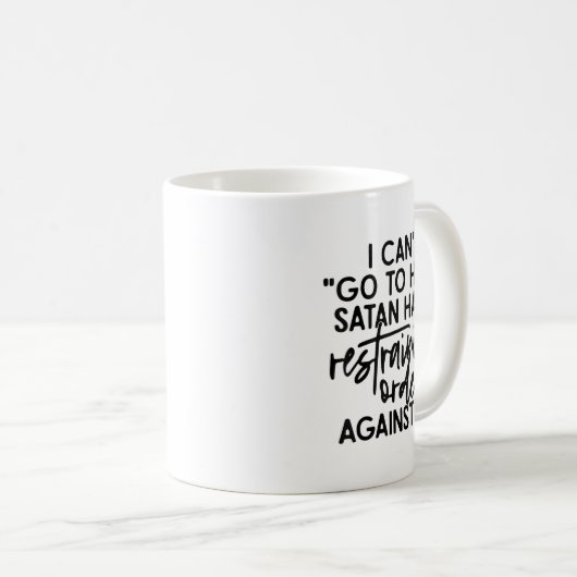 Mug I Can't Go To Hell Because Satan Has A Restraining (Devant droit)