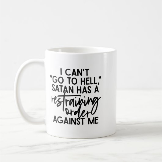 Mug I Can't Go To Hell Because Satan Has A Restraining (Gauche)