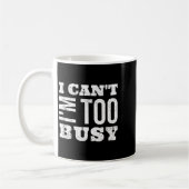 Mug I Cant I Am Too Busy (Gauche)