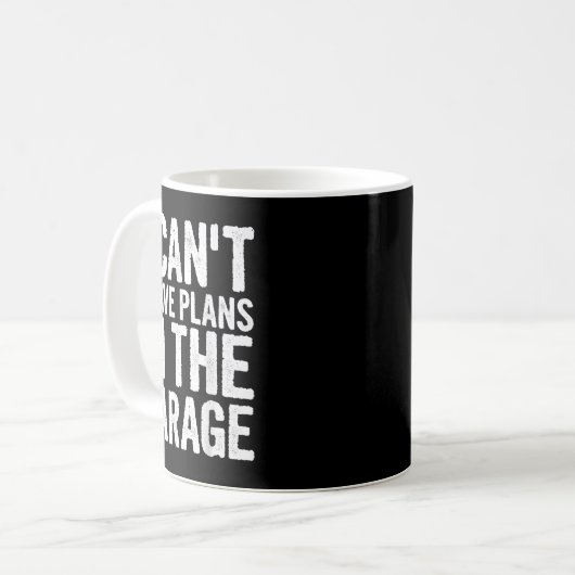 Mug I Cant I Have Plans In The Garage (Devant gauche)