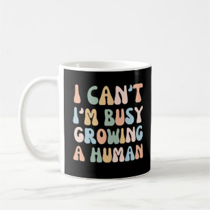 Mug I Can't I'm Busy Growing