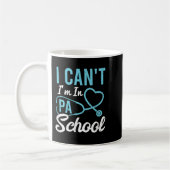 Mug I Cant Im In Pa School Physician Istant Students (Gauche)