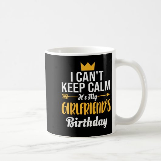 Mug I Cant Keep Calm Its My Girlfriend's Birthday (Droite)