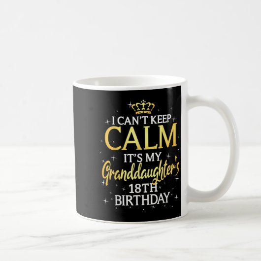 Mug I Cant Keep Calm Its My Granddaughter 18th Birthda (Droite)