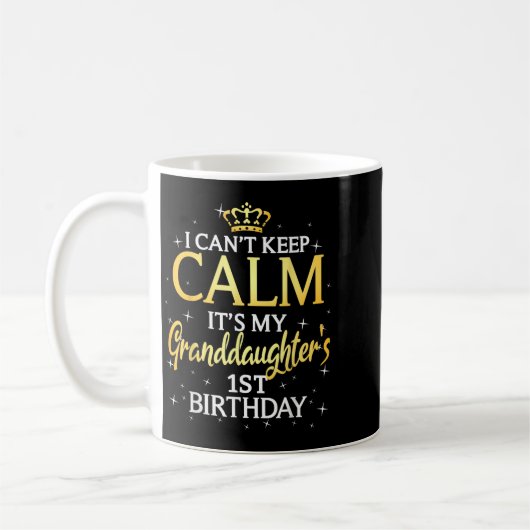 Mug I Cant Keep Calm Its My Granddaughter 1st Birthday (Gauche)