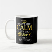 Mug I Cant Keep Calm Its My Sister 10th Birthday Party (Gauche)