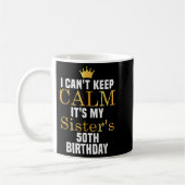 Mug I Cant Keep Calm It's My Sister's 50th Family Matc (Gauche)