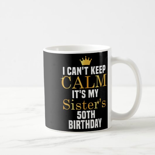 Mug I Cant Keep Calm It's My Sister's 50th Family Matc (Droite)