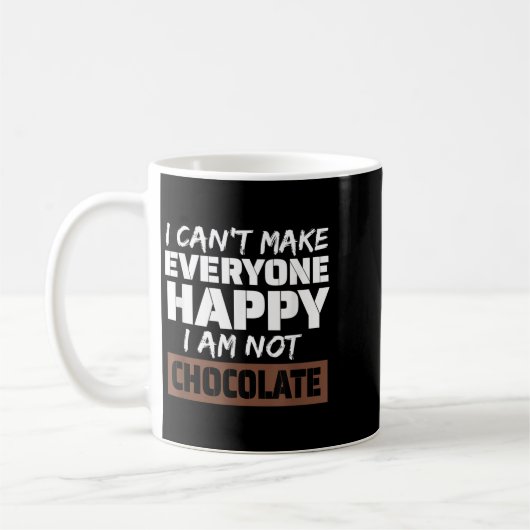Mug I Can't Make Everyone Happy I Am Not Chocolate Sar (Gauche)
