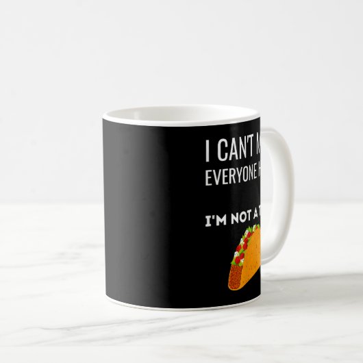 Mug I Can't Make Everyone Happy I'm Not A Taco Funny T (Devant droit)