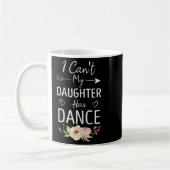 Mug I Can't My Daughter Has Dance - Cute Dancing Mom F (Gauche)
