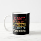 Mug I Cant My Kids Have Practice A Game Or Soing Funny (Gauche)