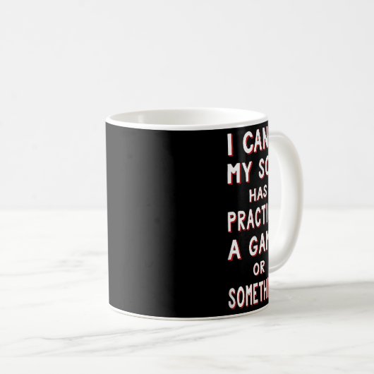 Mug I Can't My Son Has Practice A Game Or Soing (Devant droit)
