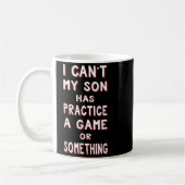 Mug I Can't My Son Has Practice A Game Or Soing (Gauche)
