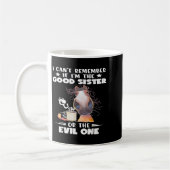 Mug I Can't Remember If I'm The Good Sister Or The Evi (Gauche)