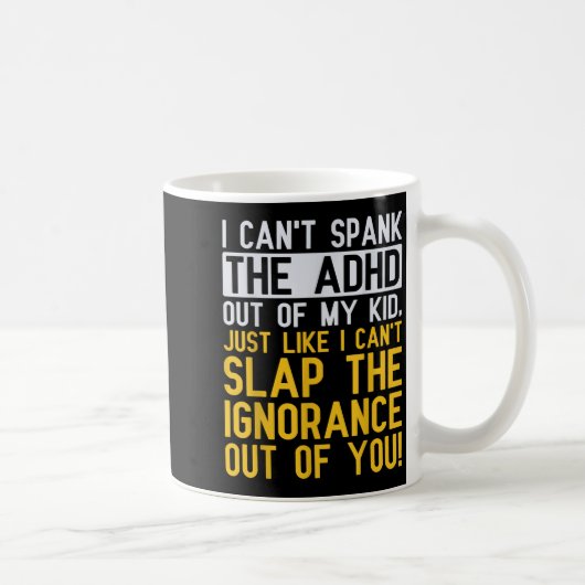 Mug I Can't Spank The Adhd Out Of My Kid Funny Adhd Aw (Droite)