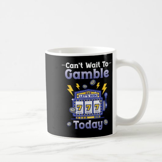 Mug I Can't Wait To Gamble Today Funny Gambler Saying (Droite)