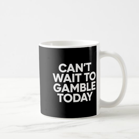 Mug I Cant Wait To Gamble Today Funny Gambling (Droite)