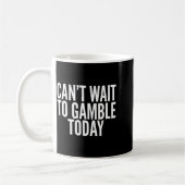 Mug I Cant Wait To Gamble Today Funny Gambling  (Gauche)