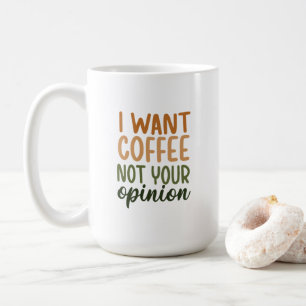 Mug - I Car Coffee Not Your Opinion