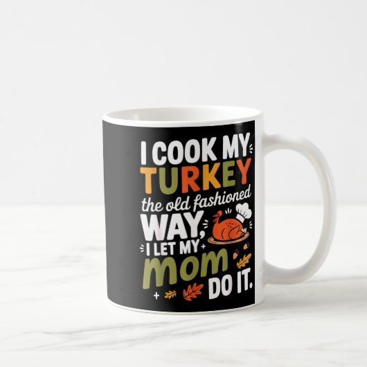 Mug I Cook My Turkey The Old Fashioned Way I Let My Mo (Droite)