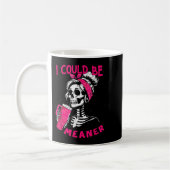 Mug I Could Be Meaner Funny Skeleton _1  (Gauche)