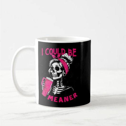 Mug I Could Be Meaner Funny Skeleton _1 (Gauche)