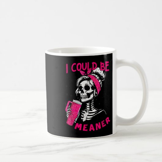 Mug I Could Be Meaner Funny Skeleton _1  (Droite)