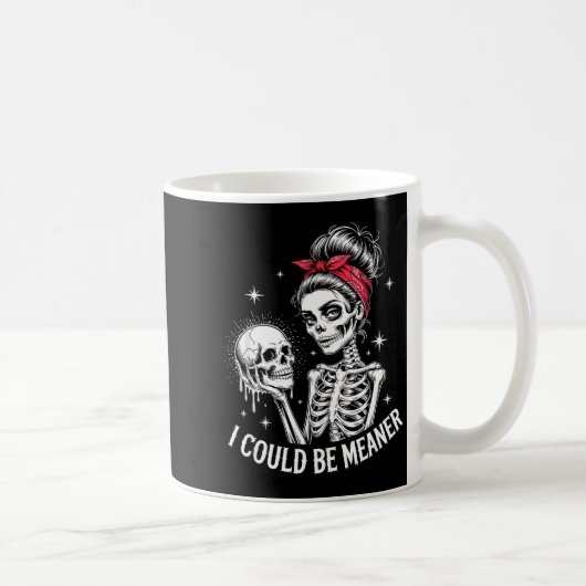 Mug I Could Be Meaner Funny Women Saying Quote Skeleto (Droite)