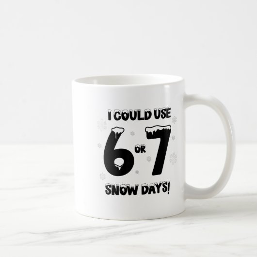 Mug I Could Use 6 7 Snow Days Funny Snowy Day Teacher (Droite)
