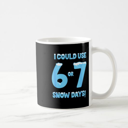Mug I Could Use 6 7 Snow Days Funny Snowy Day Teacher (Droite)