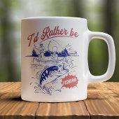 Mug I’d Rather Be Fishing, Funny Fishing Saying