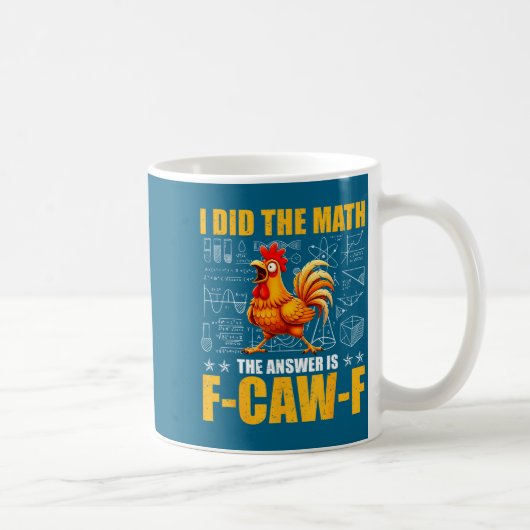 Mug I Did The Math The Answer Is F-caw-f Funny Chicken (Droite)
