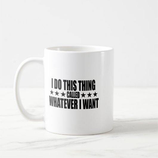 Mug I Do This Thing Called Whatever I Want  (Gauche)