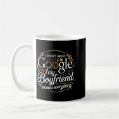 Mug I Don’t Need Google My Boyfriend Knows Everything  (Gauche)