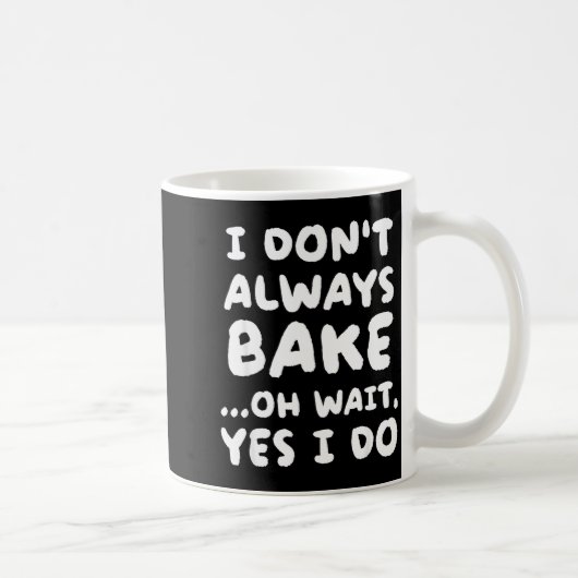 Mug I Don't Always Bake Funny Baker Baking  (Droite)
