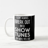 Mug I Don't Always Break Out Into Show Tunes  (Gauche)