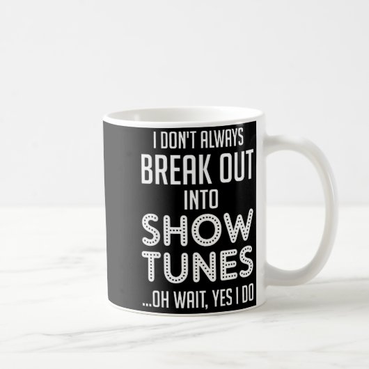 Mug I Don't Always Break Out Into Show Tunes  (Droite)