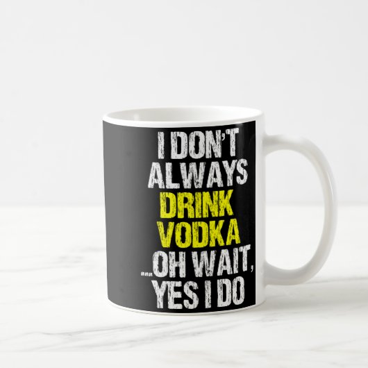 Mug I Don't Always Drink Vodka Funny Drinking Cool Lov (Droite)