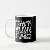 Mug I Don't Always Listen To My Papa But When I Do We  (Gauche)