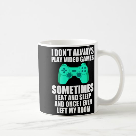 Mug I Don't Always Play Video Games Sometimes I Eat An (Droite)