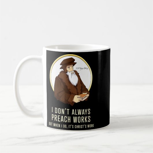 Mug I Don't Always Preach Works - Funny John Calvin Gi (Gauche)