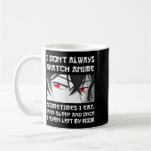 Mug I Don't Always Watch Anime Sometimes I Eat And Sle (Gauche)