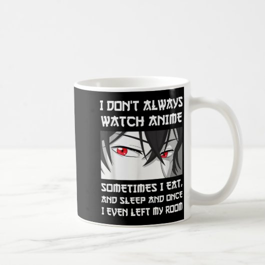 Mug I Don't Always Watch Anime Sometimes I Eat And Sle (Droite)